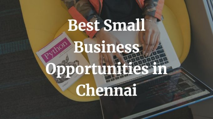 best business ideas and opportunities in Chennai