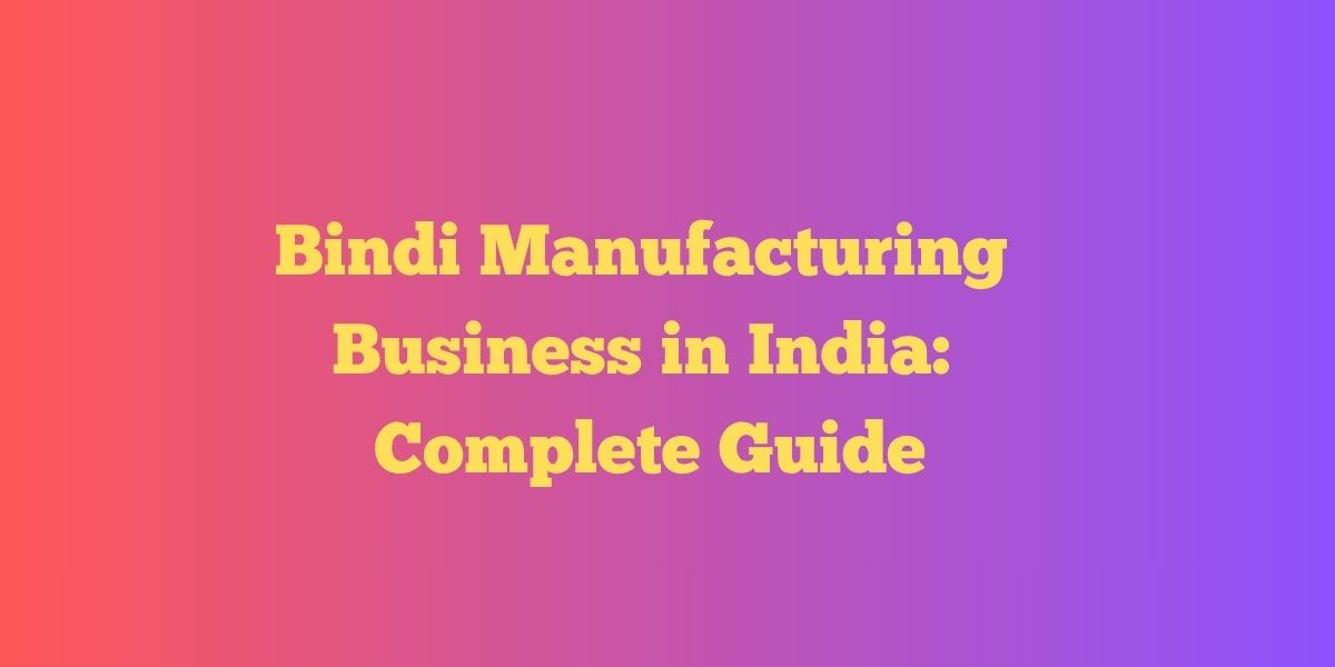 bindi manufacturing business in India