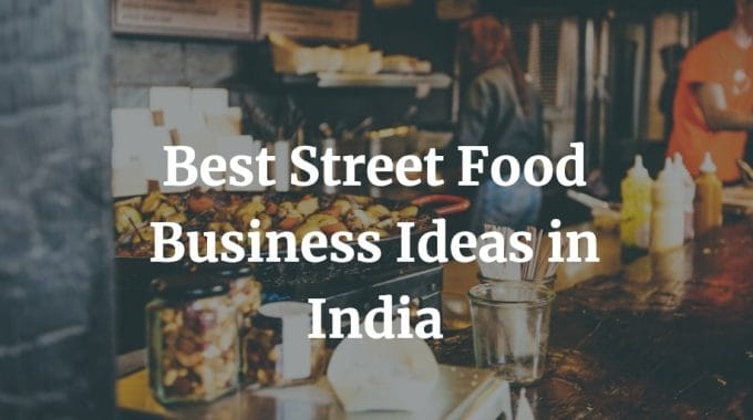 list of best street food business ideas in India