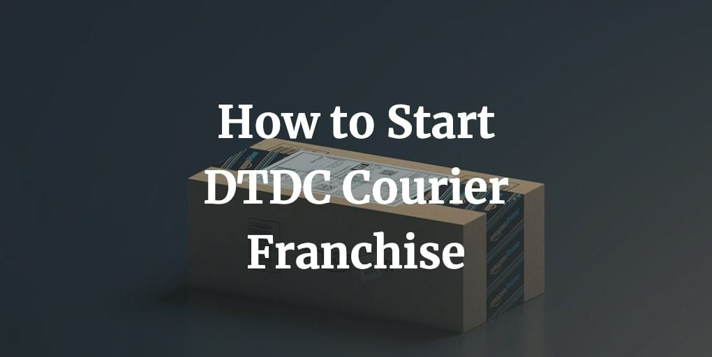 how to start dtdc courier franchise in India
