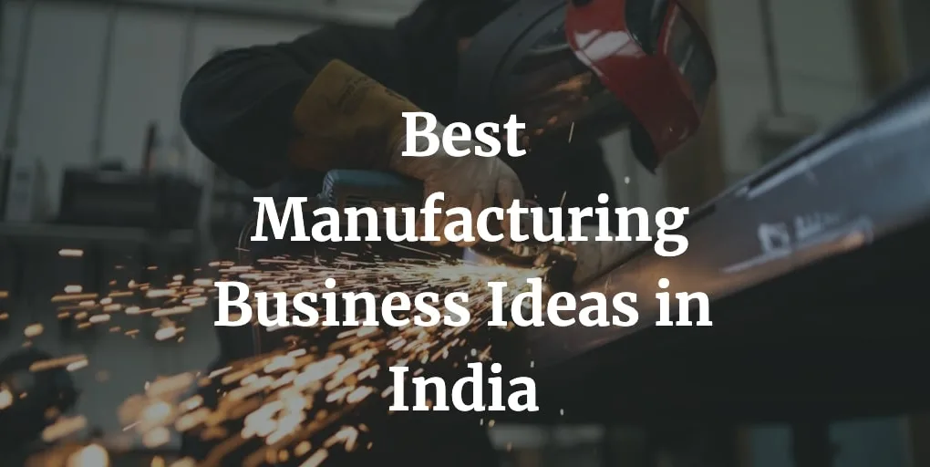 list of the best small scale manufacturing business ideas in India