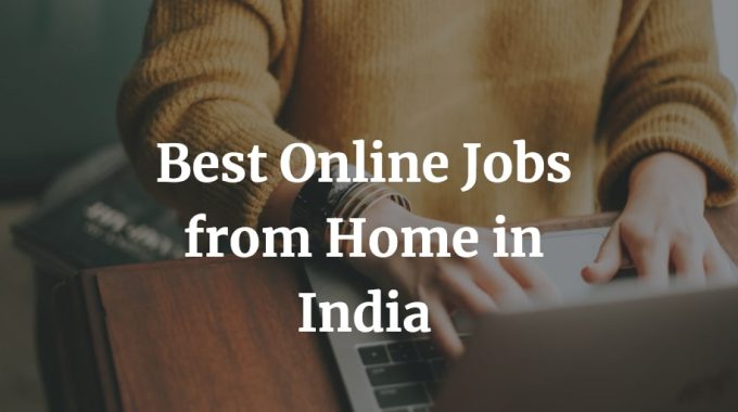here is a list of the best online jobs from home in India