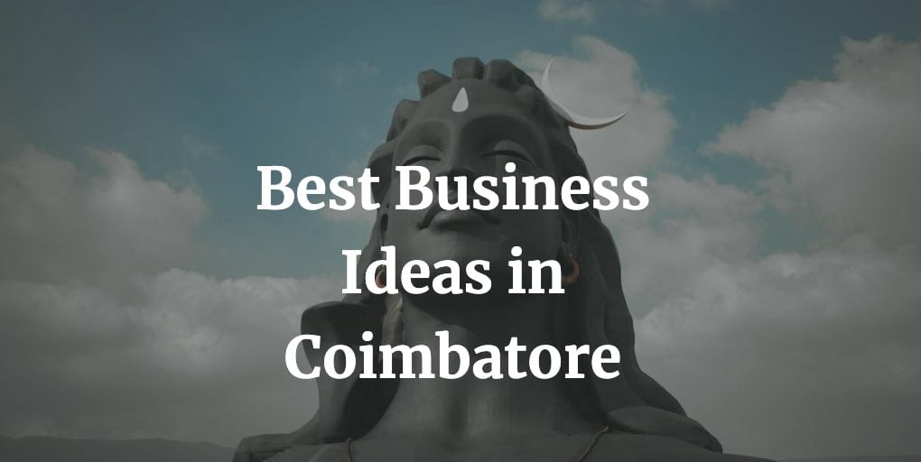 here is a list of the best business ideas in coimbatore