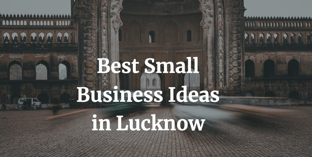 list of the best small business ideas in Lucknow