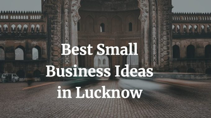 list of the best small business ideas in Lucknow