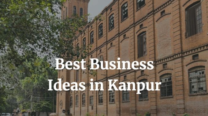 best business ideas in kanpur