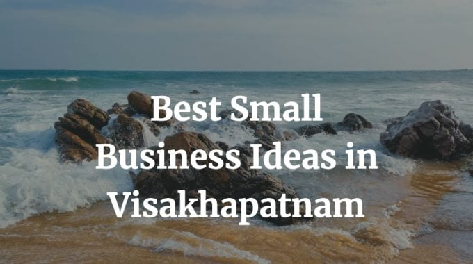 best small business ideas in visakhapatnam
