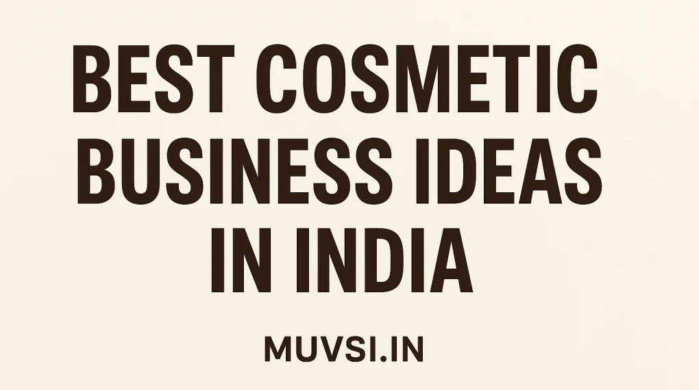 here is my list of the best cosmetic business ideas in india as a business coach in this industry